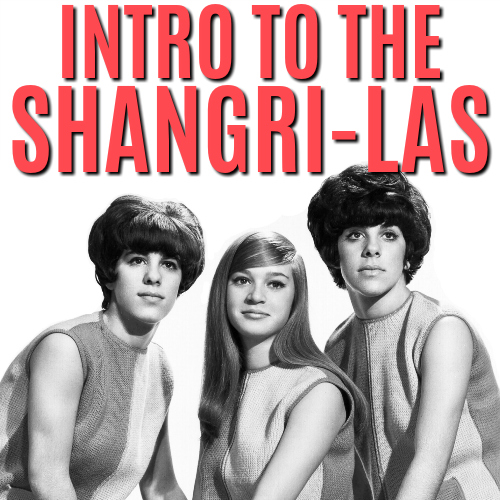 Intro to The Shangri-Las playlist